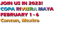 JOIN US IN 2023! COPA RIVIERA MAYA FEBRUARY 1 - 6 Cancun, Mexico 